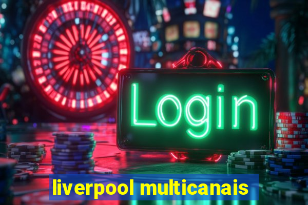 liverpool multicanais